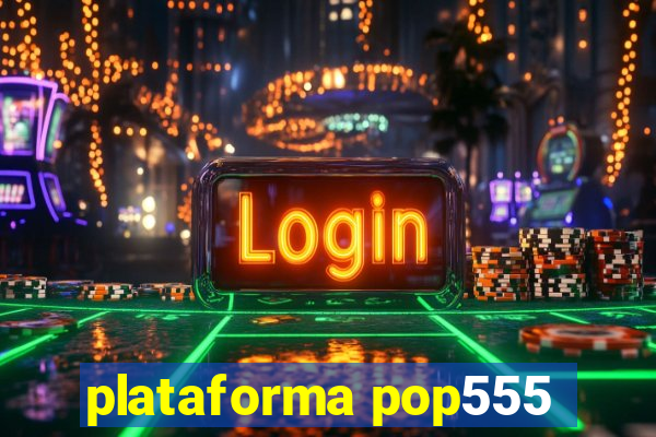 plataforma pop555